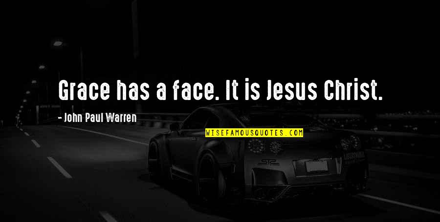 The Face Of Jesus Quotes By John Paul Warren: Grace has a face. It is Jesus Christ.