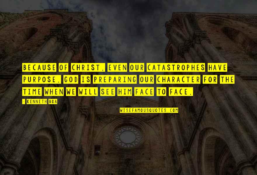 The Face Of Jesus Quotes By Kenneth Boa: Because of Christ, even our catastrophes have purpose.