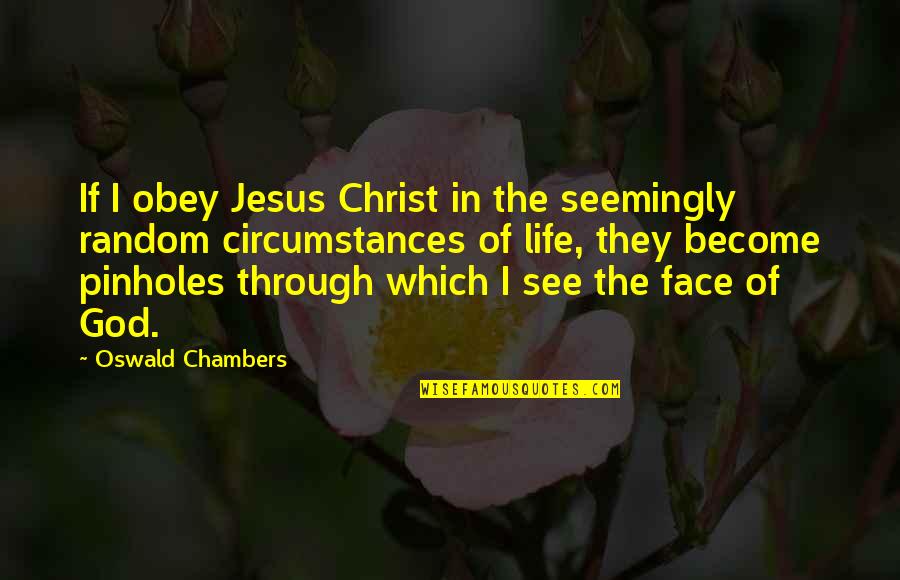 The Face Of Jesus Quotes By Oswald Chambers: If I obey Jesus Christ in the seemingly