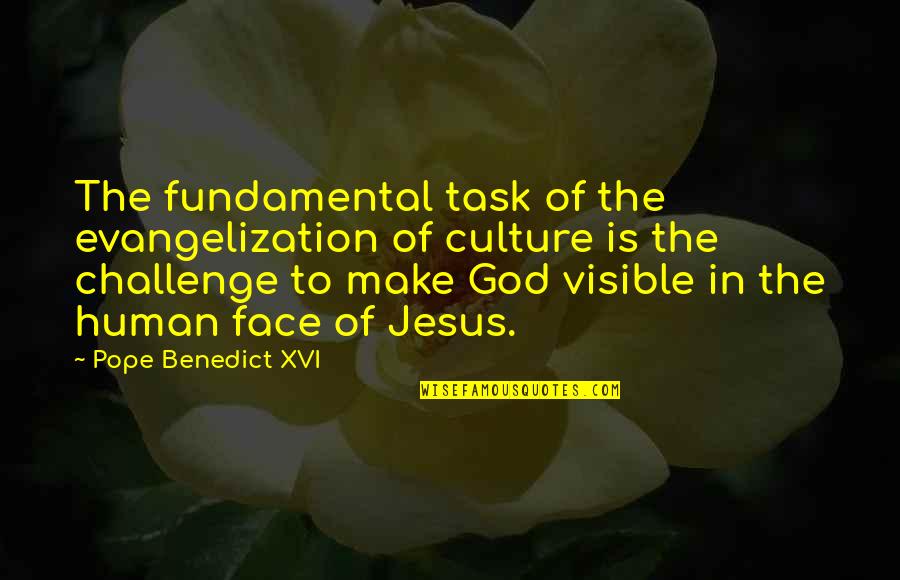 The Face Of Jesus Quotes By Pope Benedict XVI: The fundamental task of the evangelization of culture The Face Of Jesus Quotes By Pope Benedict XVI: The fundamental task of the evangelization of culture