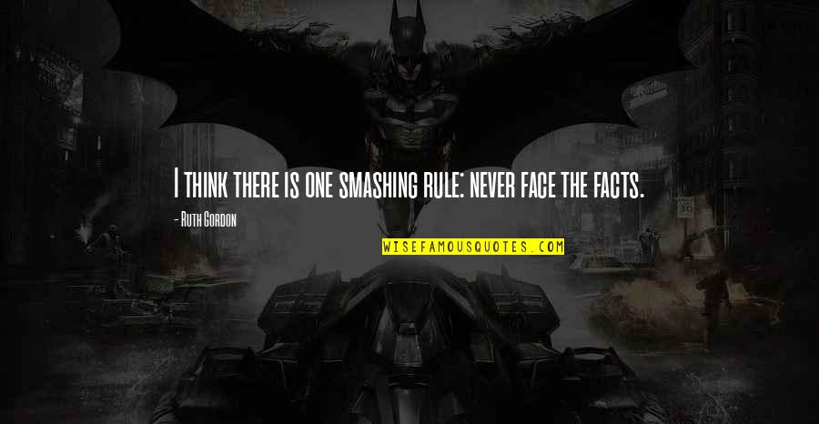 The Face Quotes By Ruth Gordon: I think there is one smashing rule: never