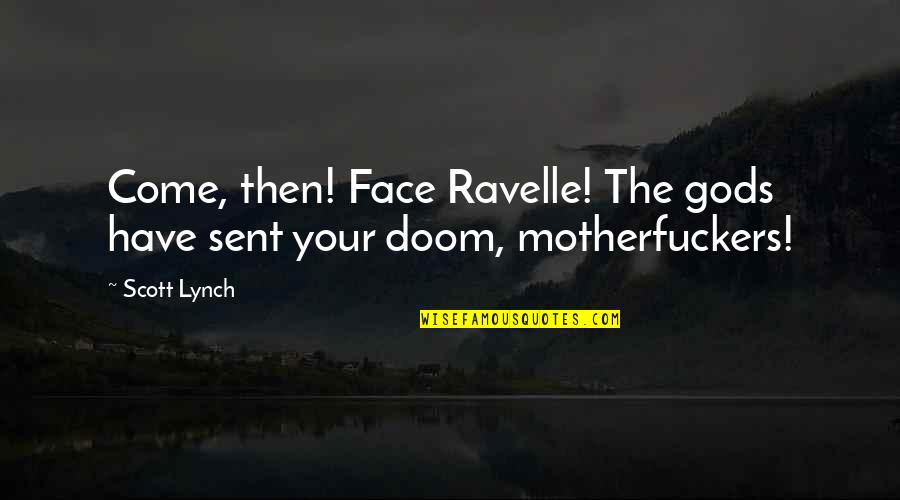 The Face Quotes By Scott Lynch: Come, then! Face Ravelle! The gods have sent