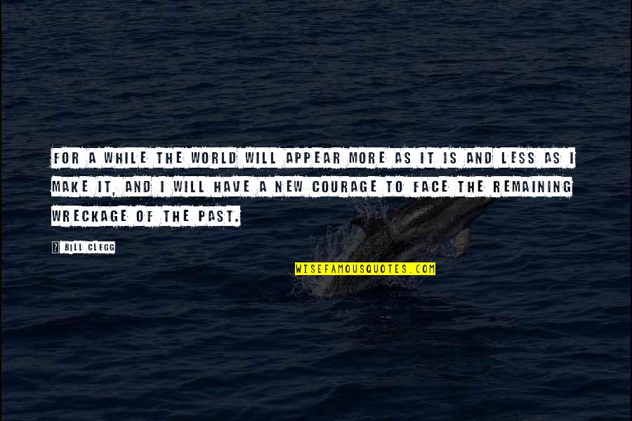 The Face You Make Quotes By Bill Clegg: For a while the world will appear more