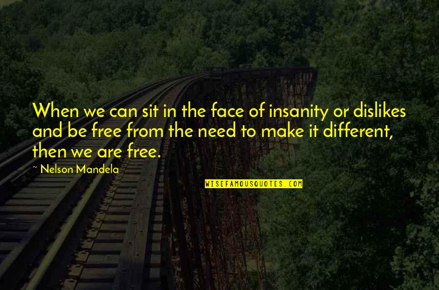 The Face You Make Quotes By Nelson Mandela: When we can sit in the face of