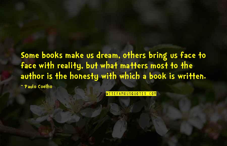 The Face You Make Quotes By Paulo Coelho: Some books make us dream, others bring us