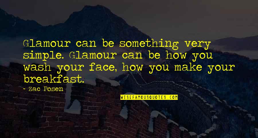 The Face You Make Quotes By Zac Posen: Glamour can be something very simple. Glamour can