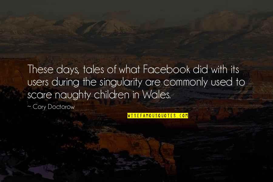 The Facebook Quotes By Cory Doctorow: These days, tales of what Facebook did with