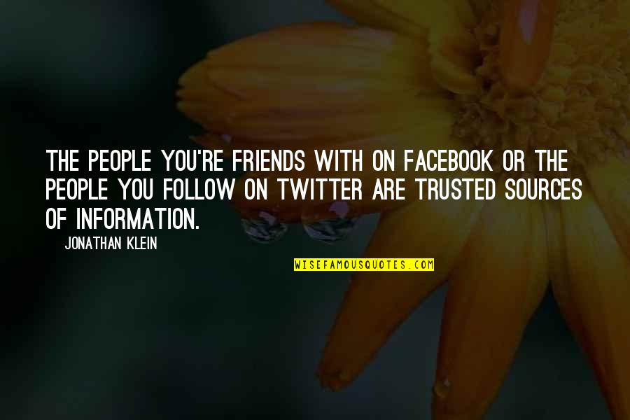 The Facebook Quotes By Jonathan Klein: The people you're friends with on Facebook or The Facebook Quotes By Jonathan Klein: The people you're friends with on Facebook or