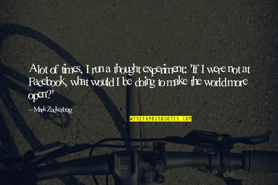 The Facebook Quotes By Mark Zuckerberg: A lot of times, I run a thought The Facebook Quotes By Mark Zuckerberg: A lot of times, I run a thought