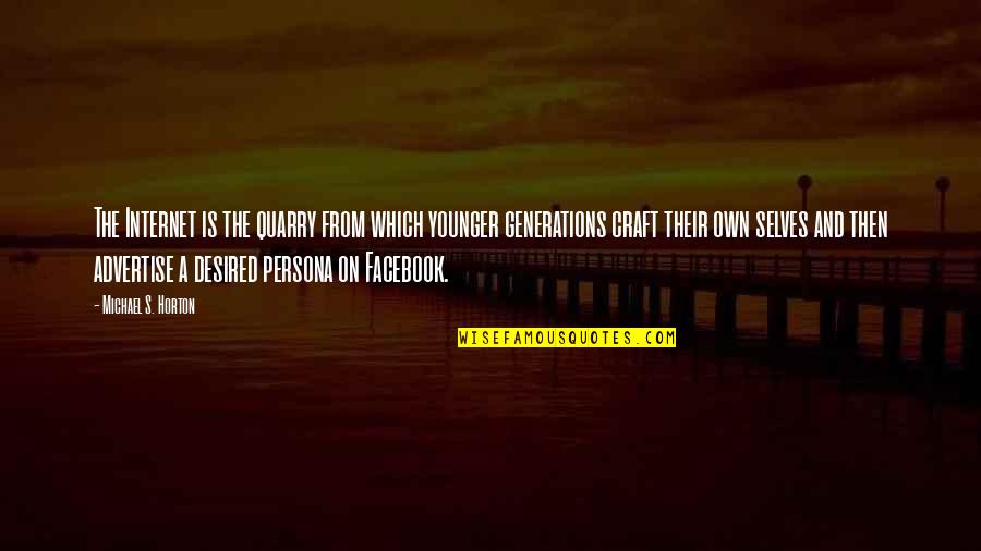 The Facebook Quotes By Michael S. Horton: The Internet is the quarry from which younger The Facebook Quotes By Michael S. Horton: The Internet is the quarry from which younger