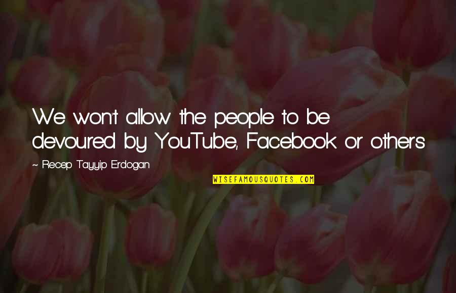 The Facebook Quotes By Recep Tayyip Erdogan: We won't allow the people to be devoured