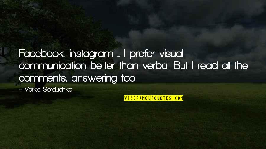 The Facebook Quotes By Verka Serduchka: Facebook, instagram - I prefer visual communication better The Facebook Quotes By Verka Serduchka: Facebook, instagram - I prefer visual communication better