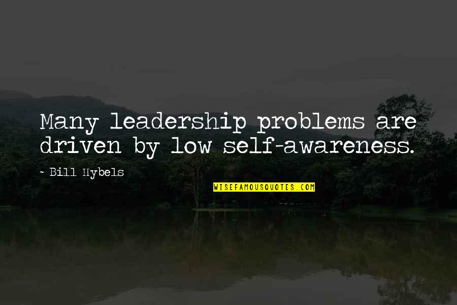 The Factory Lad Quotes By Bill Hybels: Many leadership problems are driven by low self-awareness.