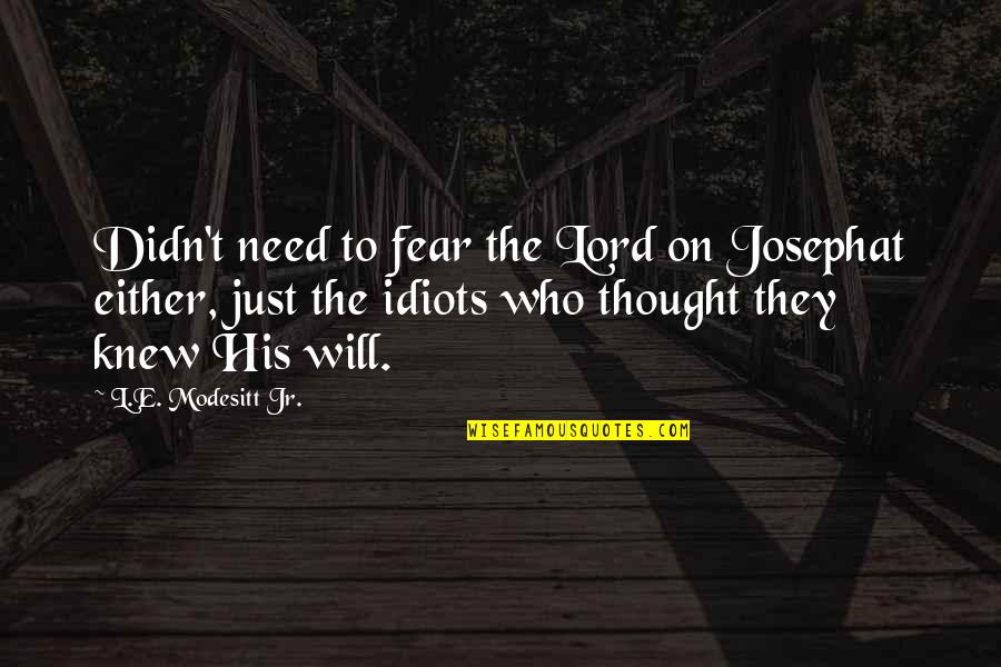 The Factory System Quotes By L.E. Modesitt Jr.: Didn't need to fear the Lord on Josephat