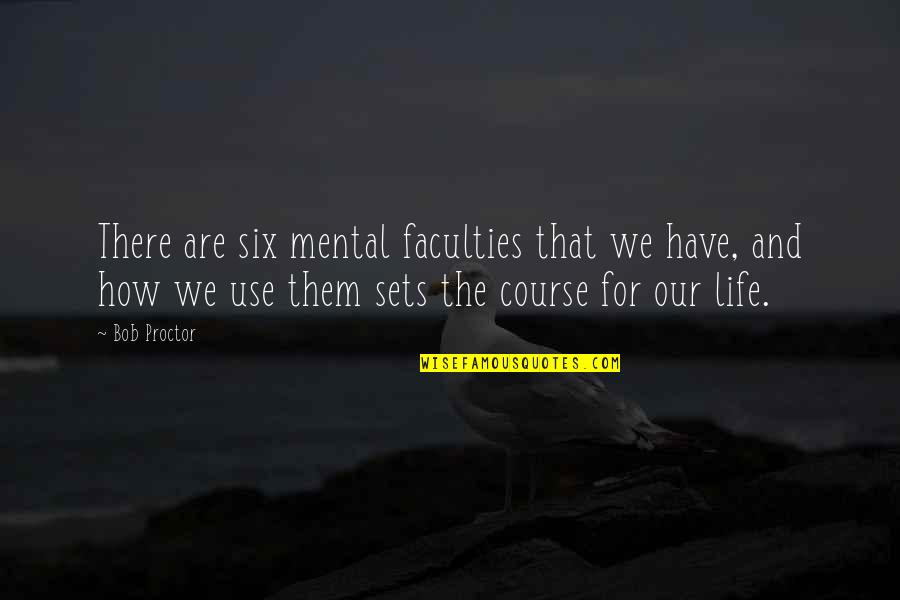 The Faculty Quotes By Bob Proctor: There are six mental faculties that we have,