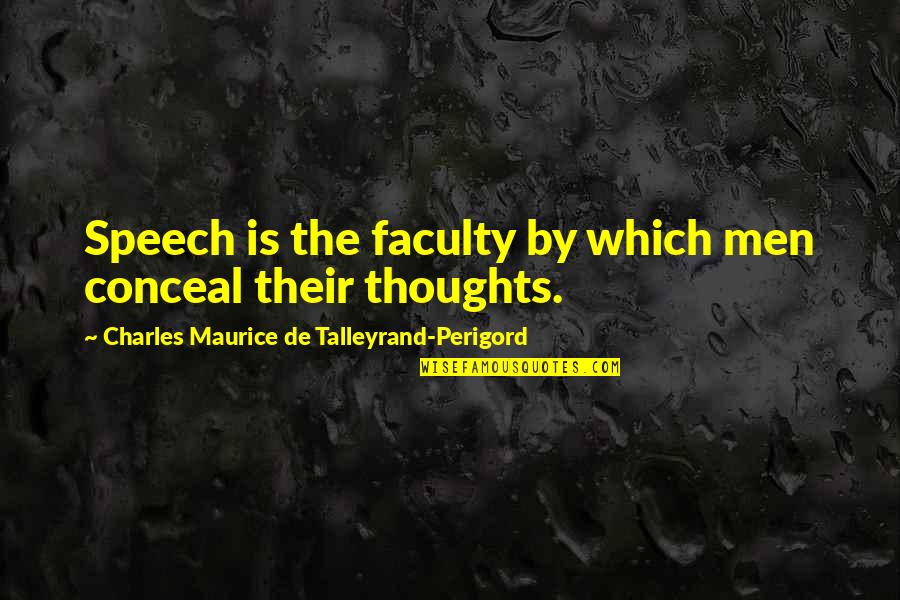 The Faculty Quotes By Charles Maurice De Talleyrand-Perigord: Speech is the faculty by which men conceal