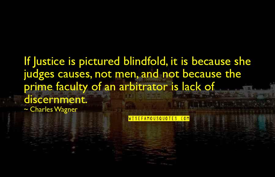 The Faculty Quotes By Charles Wagner: If Justice is pictured blindfold, it is because