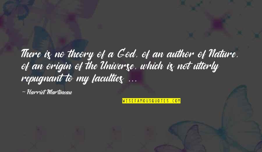 The Faculty Quotes By Harriet Martineau: There is no theory of a God, of