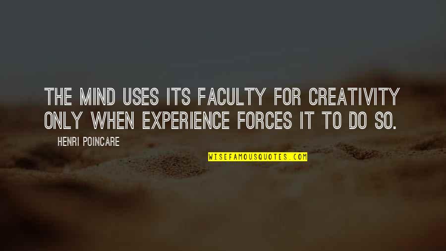 The Faculty Quotes By Henri Poincare: The mind uses its faculty for creativity only