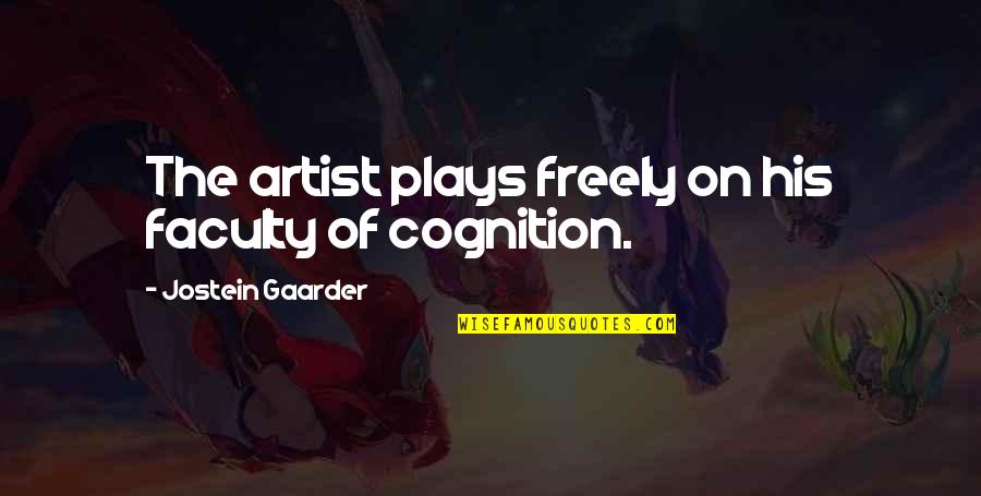 The Faculty Quotes By Jostein Gaarder: The artist plays freely on his faculty of