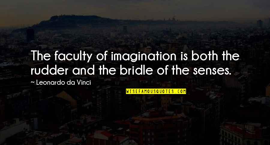 The Faculty Quotes By Leonardo Da Vinci: The faculty of imagination is both the rudder