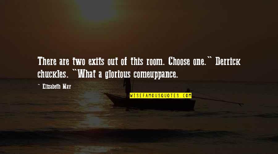 The Fae Quotes By Elizabeth May: There are two exits out of this room. The Fae Quotes By Elizabeth May: There are two exits out of this room.