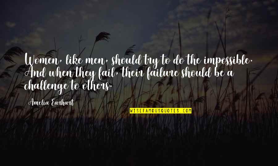 The Failure Of Others Quotes By Amelia Earhart: Women, like men, should try to do the