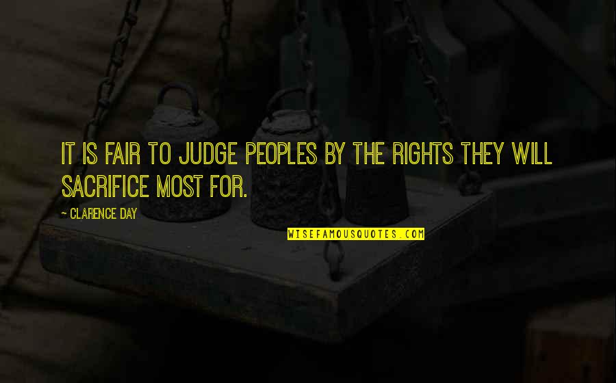 The Fair Quotes By Clarence Day: It is fair to judge peoples by the