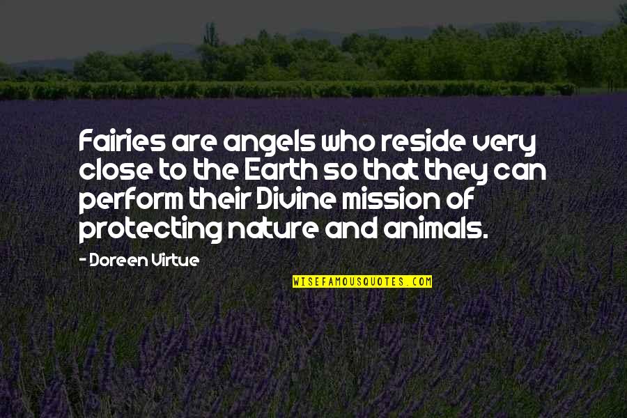 The Fairies Quotes By Doreen Virtue: Fairies are angels who reside very close to