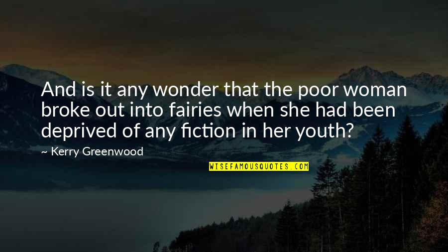 The Fairies Quotes By Kerry Greenwood: And is it any wonder that the poor