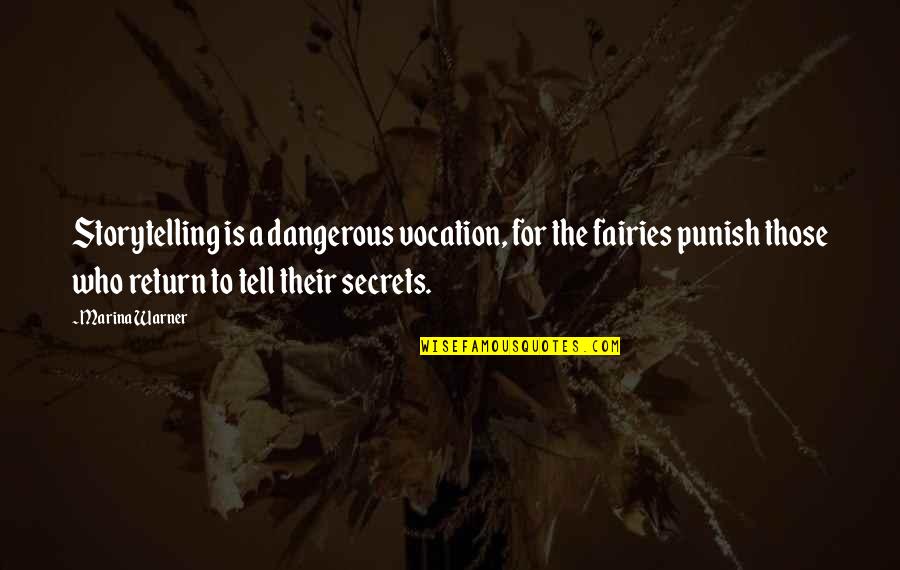 The Fairies Quotes By Marina Warner: Storytelling is a dangerous vocation, for the fairies