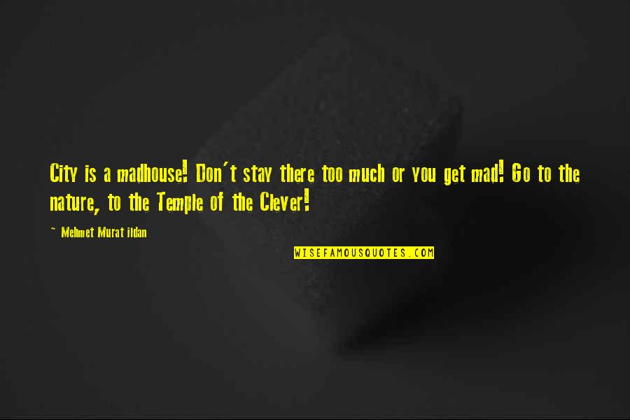 The Fairly Oddparents Quotes By Mehmet Murat Ildan: City is a madhouse! Don't stay there too The Fairly Oddparents Quotes By Mehmet Murat Ildan: City is a madhouse! Don't stay there too