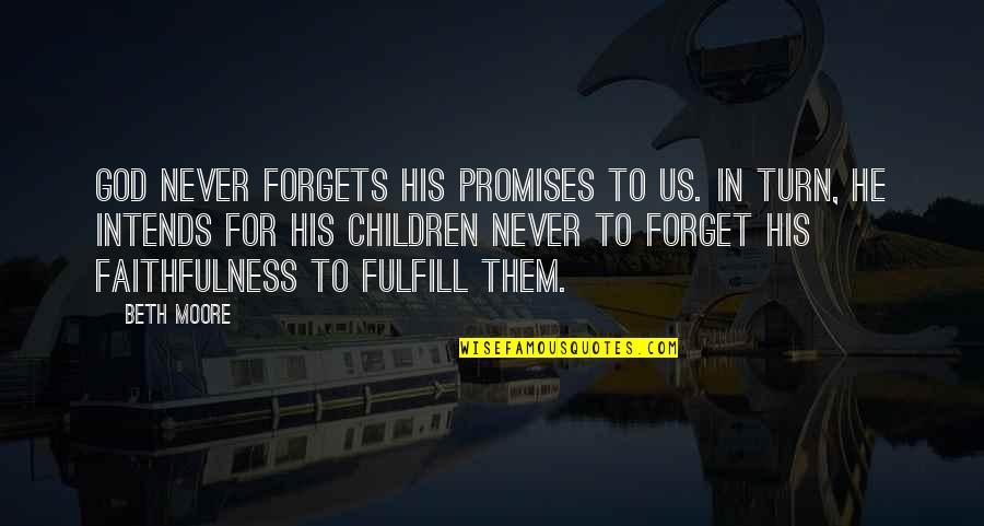 The Faithfulness Of God Quotes By Beth Moore: God never forgets His promises to us. In
