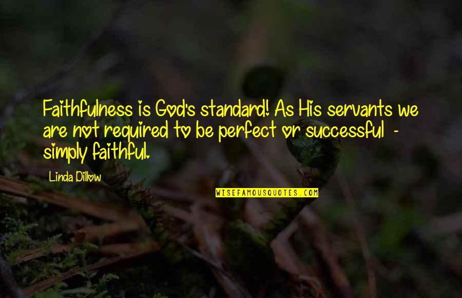 The Faithfulness Of God Quotes By Linda Dillow: Faithfulness is God's standard! As His servants we