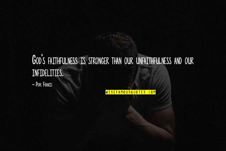 The Faithfulness Of God Quotes By Pope Francis: God's faithfulness is stronger than our unfaithfulness and