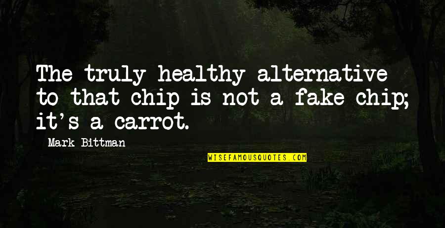The Fake Quotes By Mark Bittman: The truly healthy alternative to that chip is