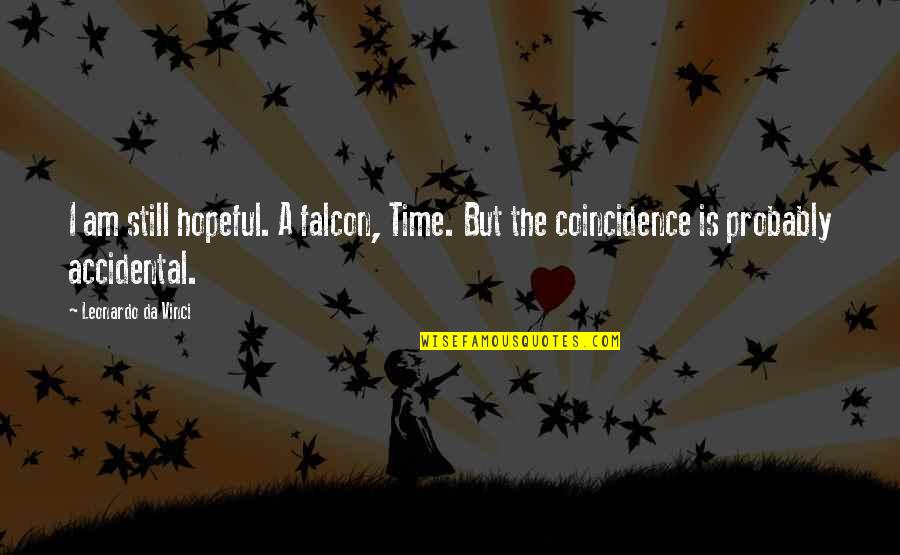 The Falcon Quotes By Leonardo Da Vinci: I am still hopeful. A falcon, Time. But