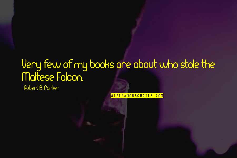 The Falcon Quotes By Robert B. Parker: Very few of my books are about who