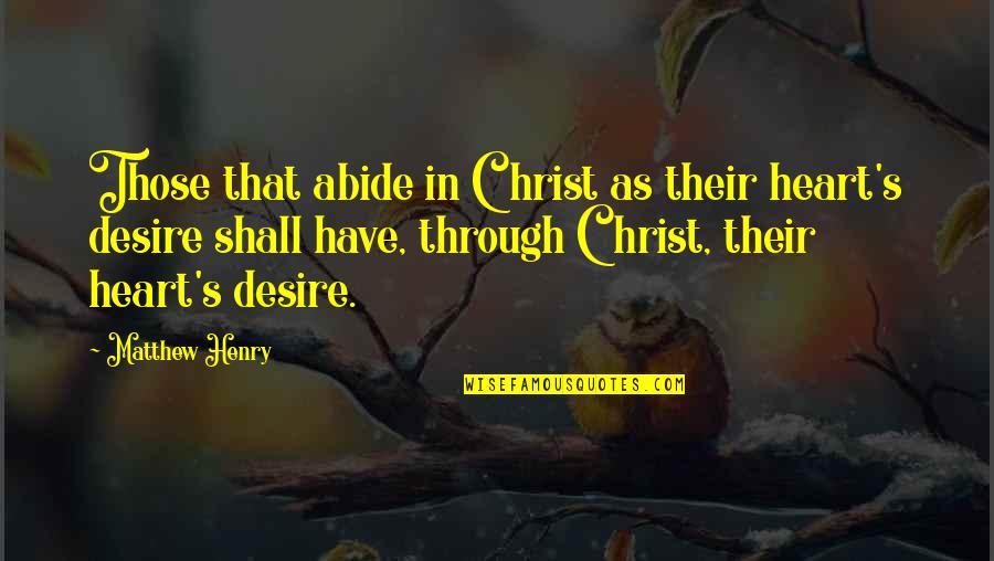 The Falkland Islands Quotes By Matthew Henry: Those that abide in Christ as their heart's