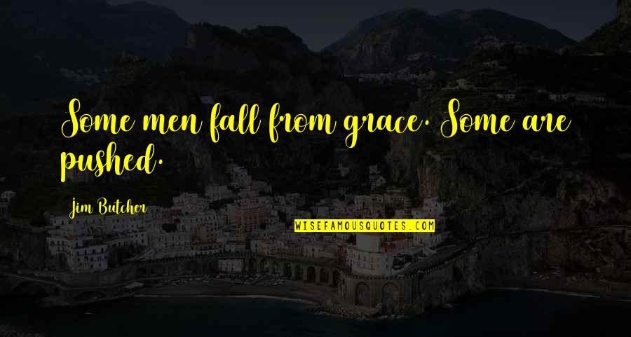 The Fall From Grace Quotes By Jim Butcher: Some men fall from grace. Some are pushed.