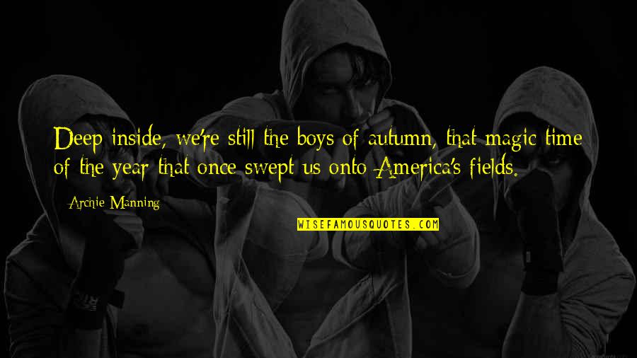 The Fall Of America Quotes By Archie Manning: Deep inside, we're still the boys of autumn,