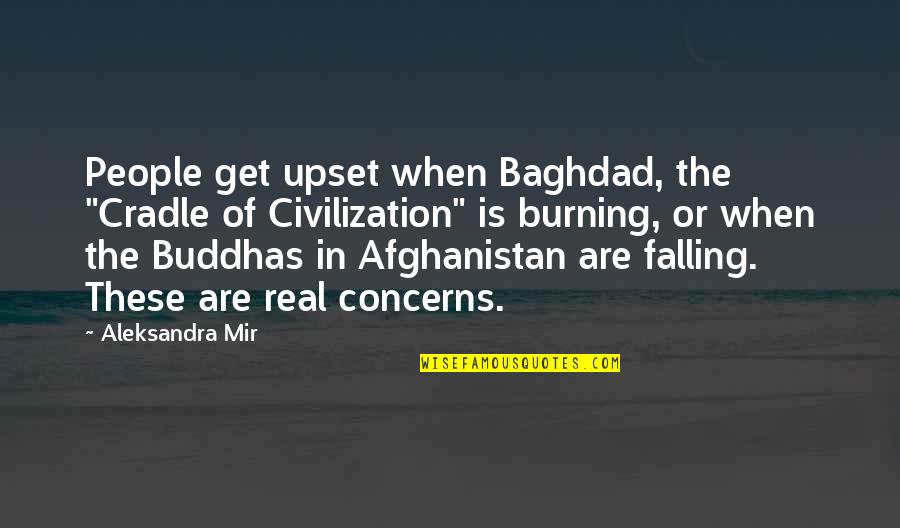 The Fall Of Civilization Quotes By Aleksandra Mir: People get upset when Baghdad, the "Cradle of
