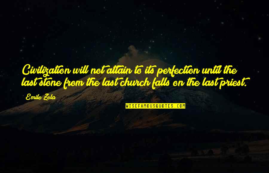 The Fall Of Civilization Quotes By Emile Zola: Civilization will not attain to its perfection until