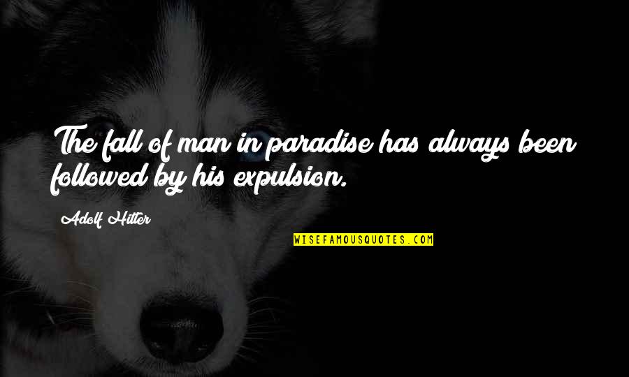 The Fall Of Man Quotes By Adolf Hitler: The fall of man in paradise has always