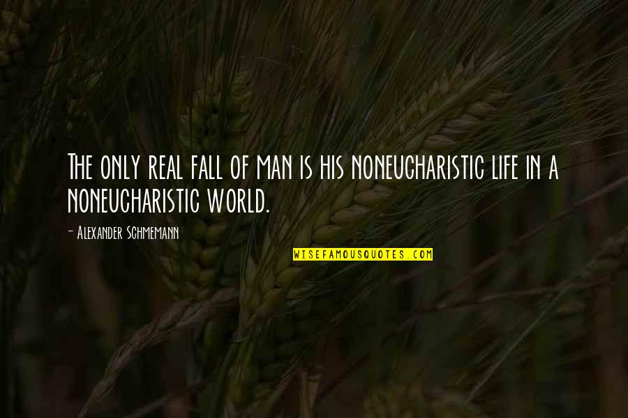 The Fall Of Man Quotes By Alexander Schmemann: The only real fall of man is his