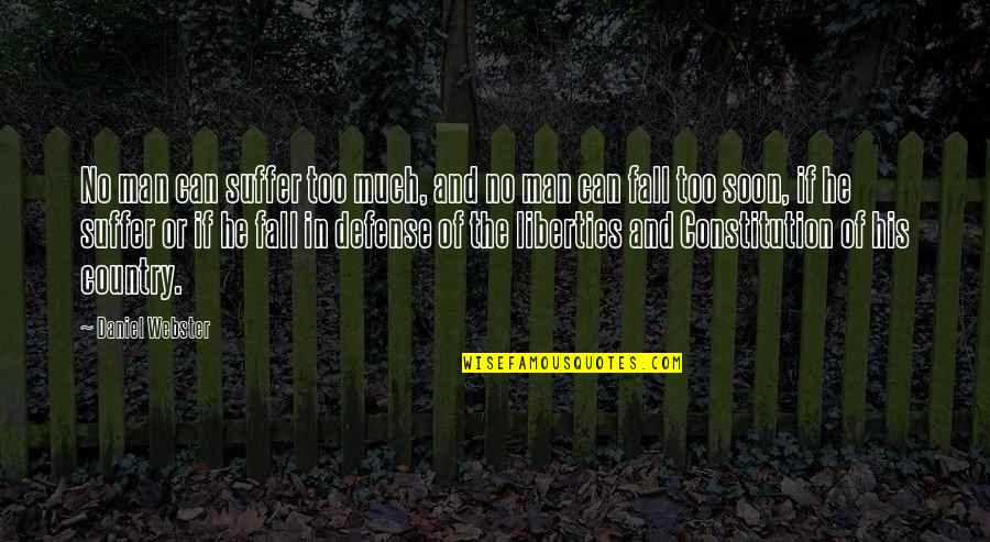 The Fall Of Man Quotes By Daniel Webster: No man can suffer too much, and no