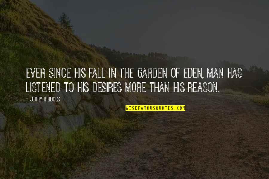 The Fall Of Man Quotes By Jerry Bridges: Ever since his fall in the Garden of