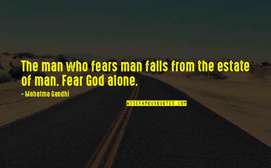 The Fall Of Man Quotes By Mahatma Gandhi: The man who fears man falls from the