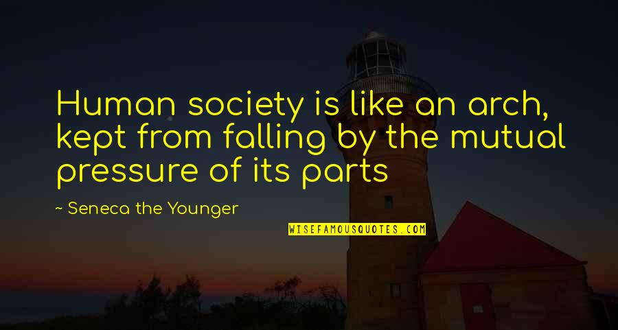 The Fall Of Society Quotes By Seneca The Younger: Human society is like an arch, kept from