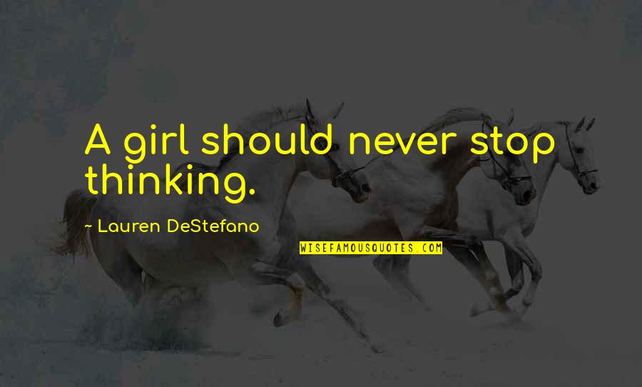 The Fall Of The Roman Republic Quotes By Lauren DeStefano: A girl should never stop thinking.